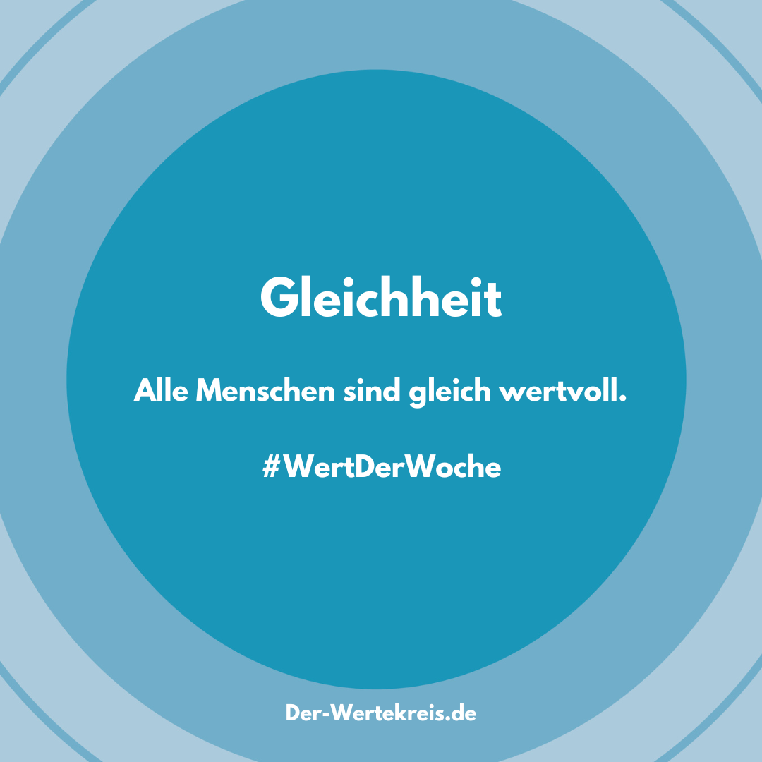 Die Grafik zeigt einen blauen Kreis mit dem Wort „Gleichheit“ in Weiß. Darunter steht: „Alle Menschen sind gleich wertvoll.“ Hashtag: #WertDerWoche, Website: Der-Wertekreis.de.